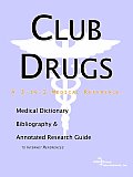 Club Drugs - A Medical Dictionary, Bibliography, and Annotated Research Guide to Internet References