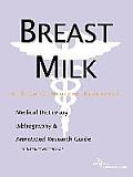 Breast Milk - A Medical Dictionary, Bibliography, and Annotated Research Guide to Internet References