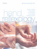 Hand Reflexology: Easy-To-Follow Treatments to Stimulate Your Body's Healing System