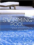 The Swimming Pool: Stylish and Inspirational Ideas for Building and Decorating Your Pool
