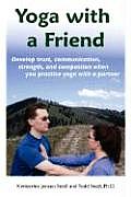 Yoga with a Friend: Develop Trust, Communication, Strength, and Compassion When You Practice Yoga with a Partner Cover