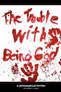 The Trouble with Being God Cover