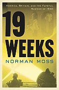 Nineteen Weeks: America, Britain, and the Fateful Summer of 1940