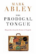 The Prodigal Tongue: Dispatches from the Future of English Cover