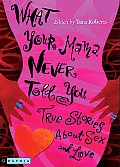 What Your Mama Never Told You: True Stories about Sex and Love Cover