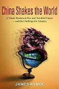 China Shakes the World: A Titan's Rise and Troubled Future -- And the Challenge for America Cover