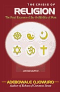 THE CRISIS OF RELIGION (The Feral Excesses of the Gullibility of Man)