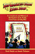 The Greatest Story Ever Sold: A Considered and Whimsical Illumination of the Really Good Parts of Holy Writ