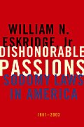 Dishonorable Passions: Sodomy Laws in America, 1861-2003