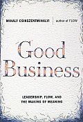 Good Business: Leadership, Flow, and the Making of Meaning Cover
