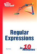 Sams Teach Yourself Regular Expressions in 10 Minutes (Sams Teach Yourself ... in 10 Minutes) Cover