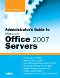 Administrator's Guide to Microsoft Office 2007 Servers: Forms Server 2007, Groove Server 2007, Live Communications Server 2007, Performancepoint Serve (Unleashed) Cover