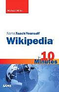 Sams Teach Yourself Wikipedia in 10 Minutes (Sams Teach Yourself)