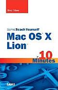 Sams Teach Yourself Mac OS X Lion in 10 Minutes (Sams Teach Yourself...in 10 Minutes)