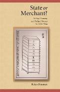 Harvard East Asian Monographs #273: State or Merchant: Political Economy and Political Process in 1740s China Cover