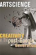 Artscience: Creativity in the Post-Google Generation