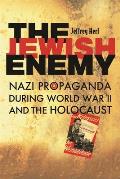 The Jewish Enemy: Nazi Propaganda During World War II and the Holocaust Cover