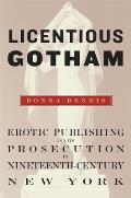 Licentious Gotham: Erotic Publishing and Its Prosecution in Nineteenth-Century New York Cover
