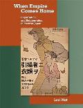 Harvard East Asian Monographs #317: When Empire Comes Home: Repatriation and Reintegration in Postwar Japan