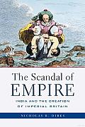 The Scandal of Empire: India and the Creation of Imperial Britain