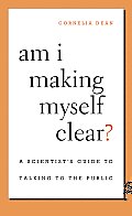 Am I Making Myself Clear?: A Scientist's Guide to Talking to the Public Cover