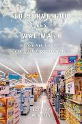 To Serve God and Wal-Mart: The Making of Christian Free Enterprise Cover