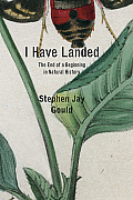 I Have Landed: The End of a Beginning in Natural History Cover