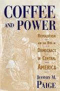 Coffee and Power : Revolution and the Rise of Democracy in Central America (97 Edition) Cover