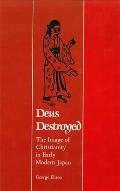 Deus Destroyed: The Image of Christianity in Early Modern Japan Cover
