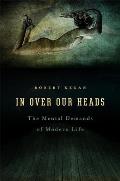 In Over Our Heads : the Mental Demands of Modern Life (94 Edition)