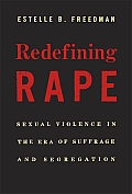 Redefining Rape: Sexual Violence in the Era of Suffrage and Segregation