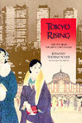 Tokyo Rising: The City Since the Great Earthquake