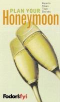 Plan Your Honeymoon: Experts Share Their Secrets (Fodor's FYI)