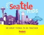 Fodor's Around Seattle with Kids: 68 Great Things to Do Together (Around the World with Kids)