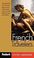 Fodor's French for Travelers, 2nd Edition (Phrase Book): More Than 3,800 Essential Words and Useful Phrases (Fodor's Languages for Travelers)