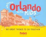 Fodor's Around Orlando with Kids, 1st Edition: 60 Great Things to Do Together (Fodor's Around Orlando with Kids)