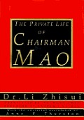 Private Life of Chairman Mao: The Memoirs of Mao's Personal Physician