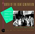 The birth of the beat generation :visionaries, rebels, and hipsters, 1944-1960
