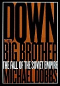 Down with Big Brother :the fall of the Soviet empire Cover