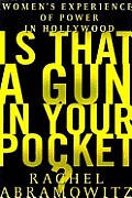 Is That a Gun in Your Pocket?: Women's Experience of Power in Hollywood Cover