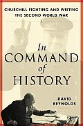 In Command of History : Churchill Fighting and Writing the Second World War (05 Edition) Cover