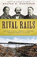Rival Rails: The Race to Build America's Greatest Transcontinental Railroad Cover