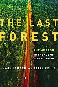 Last Forest : the Amazon in the Age of Globalization (07 Edition)
