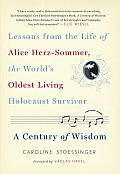 A Century of Wisdom: Lessons from the Life of Alice Herz-Sommer, the World's Oldest Living Holocaust Survivor Cover