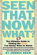 Seen That, Now What?: The Ultimate Guide to Finding the Video You Really Want to Watch