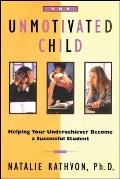 The Unmotivated Child: Helping Your Underachiever Become a Successful Student Cover