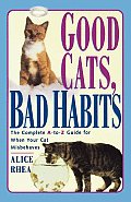 Good Cats, Bad Habits: The Complete A to Z Guide for When Your Cat Misbehaves Cover