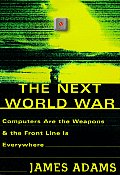 The Next World War: Computers Are the Weapons and the Front Line Is Everywhere Cover