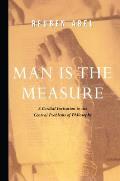 Man is the Measure: A Cordial Invitation to the Central Problems of Philosophy Cover