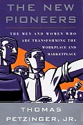 The New Pioneers: The Men and Women Who Are Transforming the Workplace and Marketplace Cover
